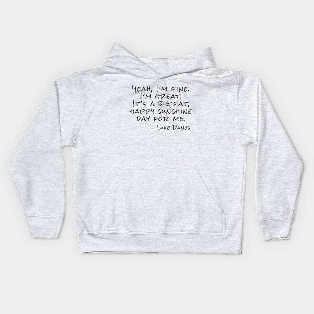 Yeah, I’m fine.  I’m great. It’s a big, fat,  happy sunshine Kids Hoodie by Stars Hollow Mercantile